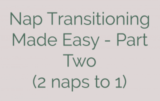 Nap Transitioning Made Easy - Part Two (2 Naps to 1)