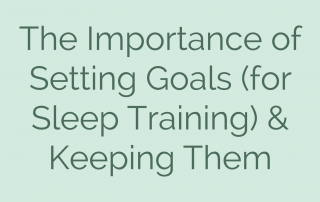 The Importance of Setting Goals (for Sleep Training) & Keeping Them