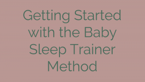 Getting Started with the Baby Sleep Trainer Method