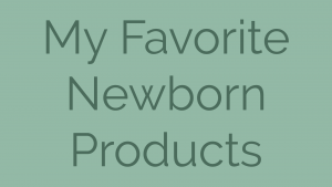 My Favorite Newborn Products