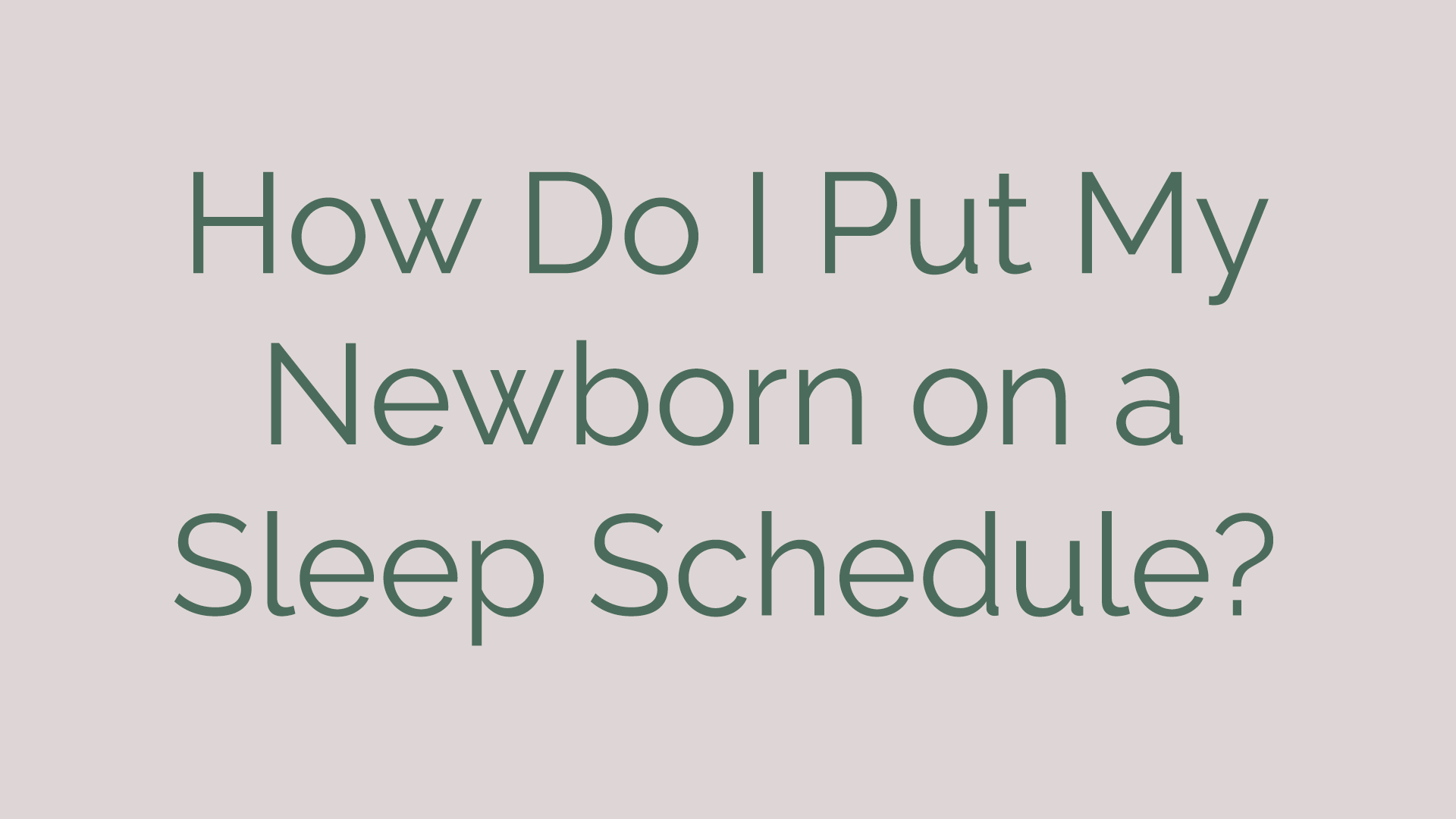 How Do I Put My Newborn on a Sleep Schedule?