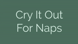 Cry it out for Naps