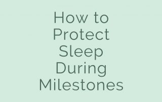 how to protect sleep during milestones